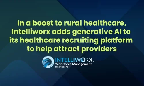 In a boost to rural healthcare, Intelliworx adds generative AI to its healthcare recruiting platform to help attract providers
