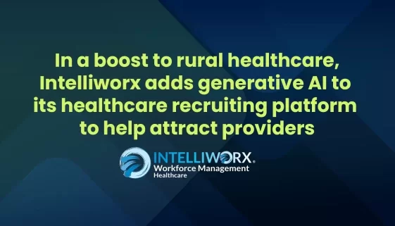 In a boost to rural healthcare, Intelliworx adds generative AI to its healthcare recruiting platform to help attract providers
