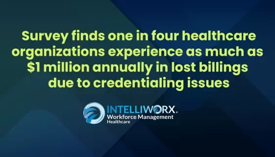 Survey finds one in four healthcare organizations experience as much as $1 million annually in lost billings due to credentialing issues