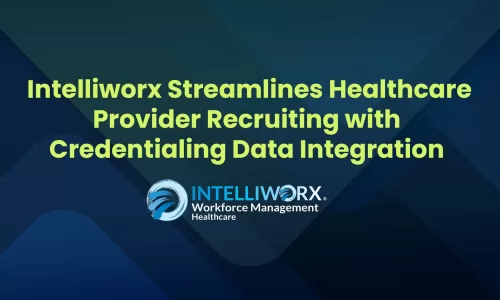 Healthcare Workforce Management Intelliworx streamlines healthcare provider recruiting with credentialing data integration