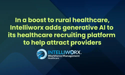 In a boost to rural healthcare, Intelliworx adds generative AI to its healthcare recruiting platform to help attract providers