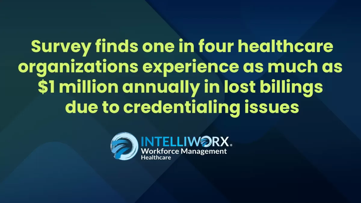Survey finds one in four healthcare organizations experience as much as $1 million annually in lost billings due to credentialing issues